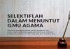 Selektif-Dalam-Menuntut-Ilmu-Agama